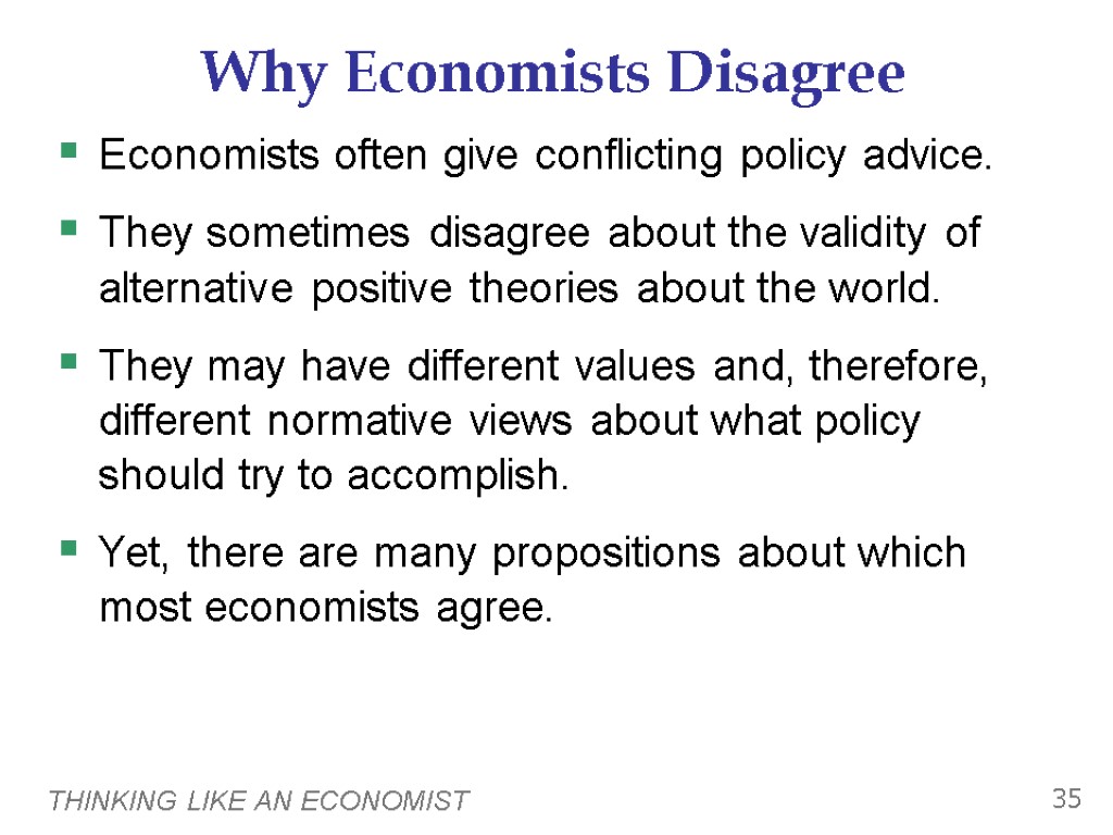 THINKING LIKE AN ECONOMIST 35 Why Economists Disagree Economists often give conflicting policy advice.